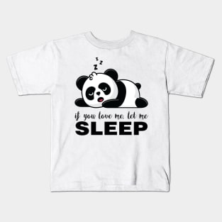 If you Love me let me SLEEP Funny Panda Kids T-Shirt